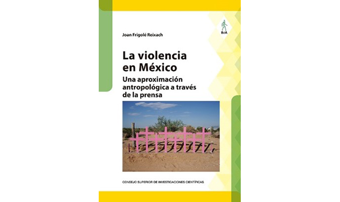“LA VIOLENCIA EN MÉXICO. Una aproximación antropológica a través de la prensa”